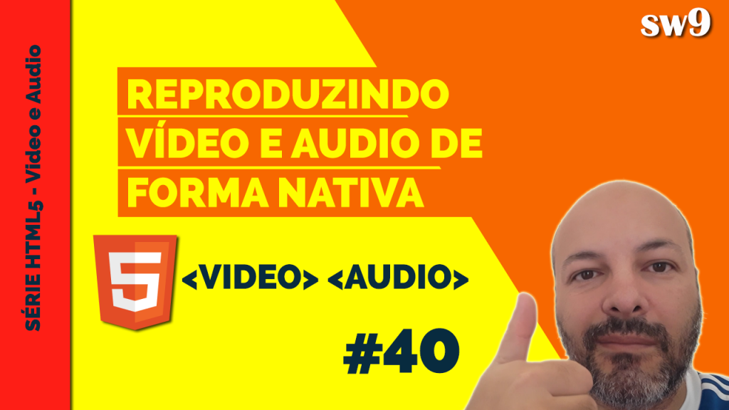 HTML5 Video e Audio | Reproduzindo Video e Audio de Forma Nativa | Série HTML5 | SW9